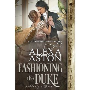 Fashioning the Duke -- Alexa Aston